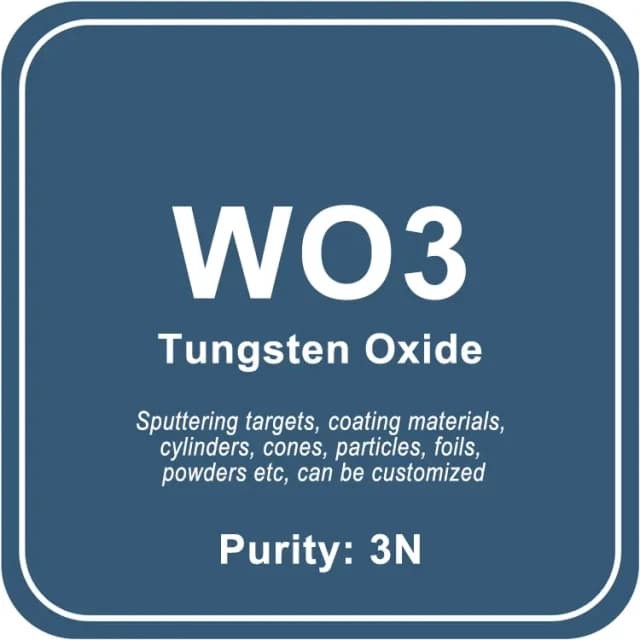 High Purity Tungsten Oxide (WO3) Sputtering Target / Powder / Wire / Block / Granule