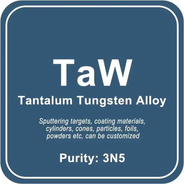 Blanco de pulverización catódica de aleación de tungsteno de tantalio (TaW)/polvo/alambre/bloque/gránulo