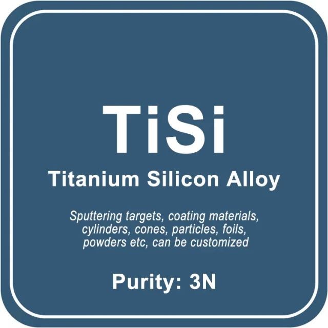 Liga de silício e titânio (TiSi) Alvo de pulverização catódica / Pó / Fio / Bloco / Grânulo