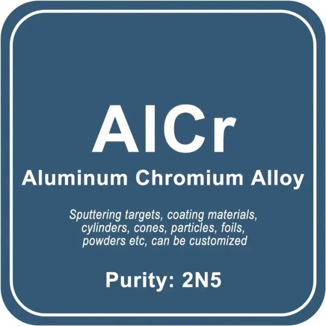 Aluminum Chromium Alloy (AlCr) Sputtering Target / Powder / Wire / Block / Granule
