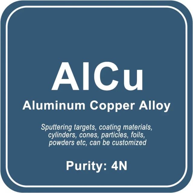 Blanco de pulverización catódica de aleación de aluminio y cobre (AlCu) / Polvo / Alambre / Bloque / Gránulo