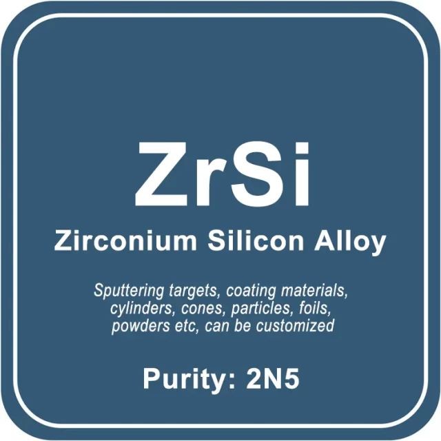 Blanco de pulverización catódica de aleación de silicio y circonio (ZrSi) / Polvo / Alambre / Bloque / Gránulo